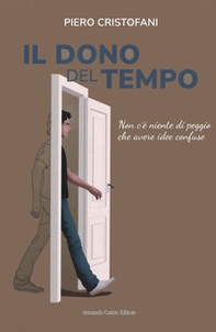 Il dono del tempo. Non c'è niente di peggio che avere idee confuse - Librerie.coop Il dono del tempo. Non c'è niente di peggio che avere idee confuse - Librerie.coop