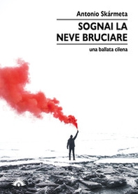 Sognai la neve bruciare. Una ballata cilena - Librerie.coop