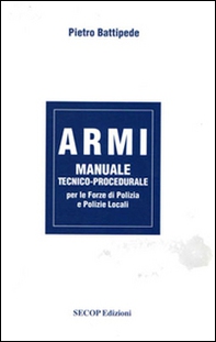 Armi. Manuale tecnico-procedurale per le forze di polizia e polizie locali - Librerie.coop