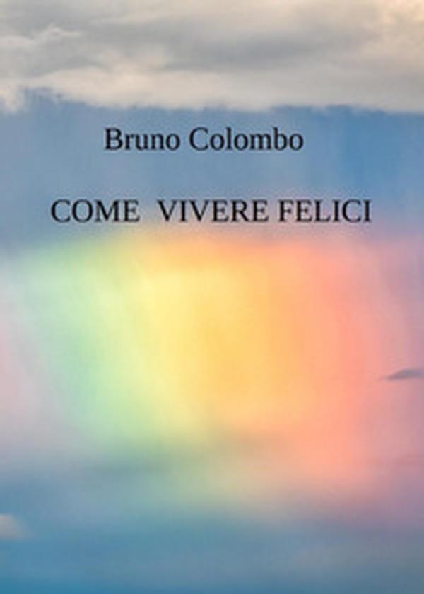 Come vivere felici - Librerie.coop Come vivere felici - Librerie.coop