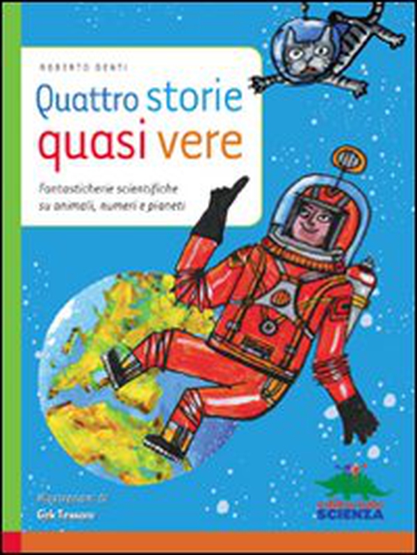 Quattro storie quasi vere. Fantasticherie scientifiche su animali, numeri e pianeti - Librerie.coop Quattro storie quasi vere. Fantasticherie scientifiche su animali, numeri e pianeti - Librerie.coop