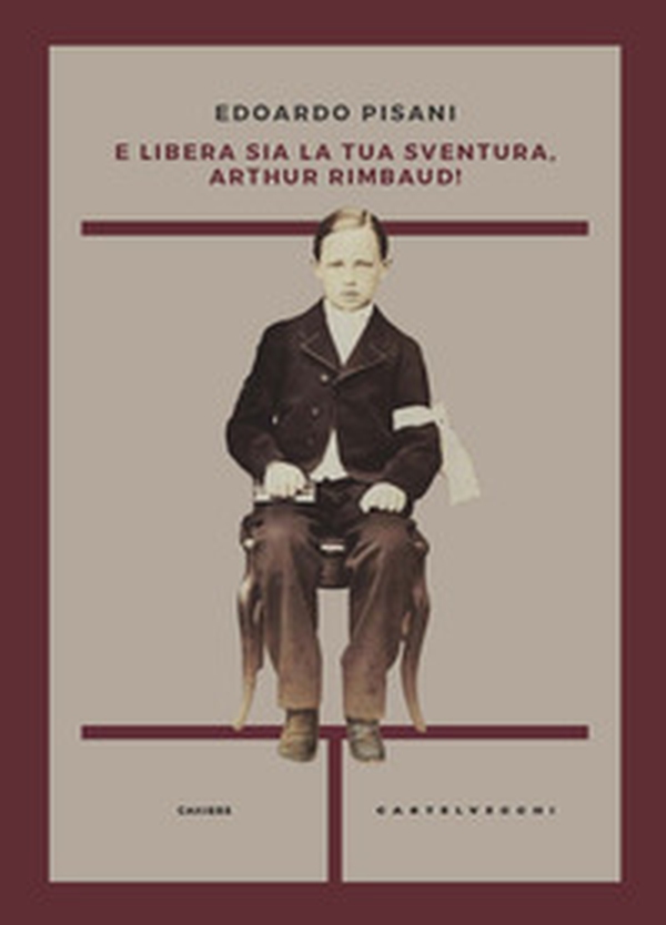 E libera sia la tua sventura, Arthur Rimbaud! - Librerie.coop E libera sia la tua sventura, Arthur Rimbaud! - Librerie.coop