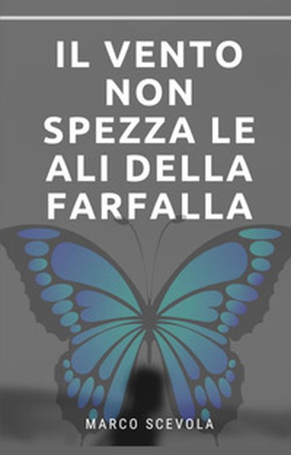 Il vento non spezza le ali della farfalla - Librerie.coop Il vento non spezza le ali della farfalla - Librerie.coop