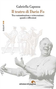 Il teatro di Dario Fo. Tra contaminazione e reinvenzione: spunti e riflessioni - Librerie.coop Il teatro di Dario Fo. Tra contaminazione e reinvenzione: spunti e riflessioni - Librerie.coop
