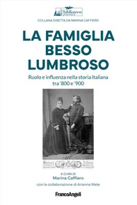 La famiglia Besso Lumbroso. Ruolo e influenza nella storia italiana tra '800 e '900 - Librerie.coop