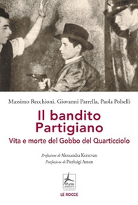 Il bandito partigiano. Vita e morte del Gobbo del Quarticciolo - Librerie.coop Il bandito partigiano. Vita e morte del Gobbo del Quarticciolo - Librerie.coop