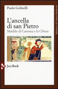 L'ancella di San Pietro. Matilde di Canossa e la Chiesa - Librerie.coop