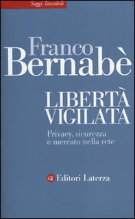 Libertà vigilata. Privacy, sicurezza e mercato nella rete - Librerie.coop