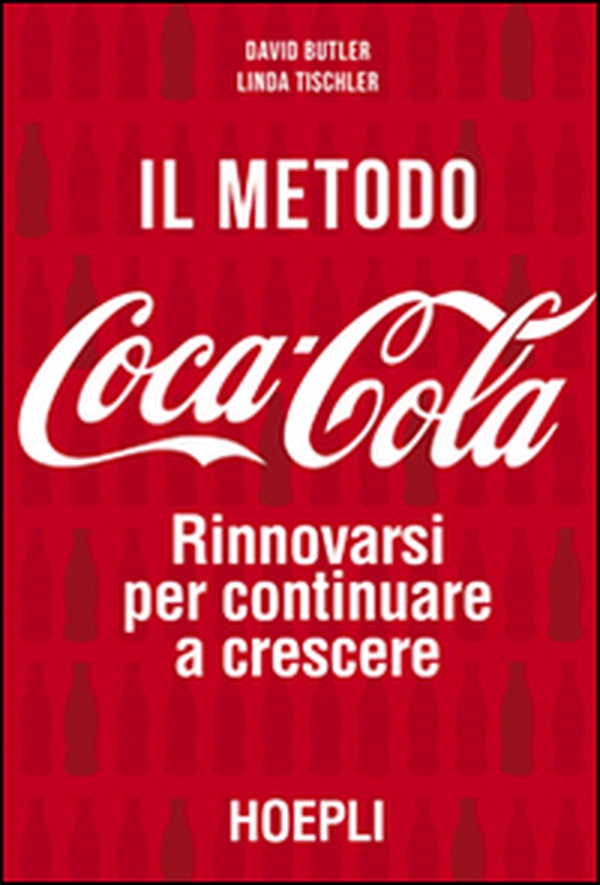 Il metodo Coca-Cola. Rinnovarsi per continuare a crescere - Librerie.coop Il metodo Coca-Cola. Rinnovarsi per continuare a crescere - Librerie.coop