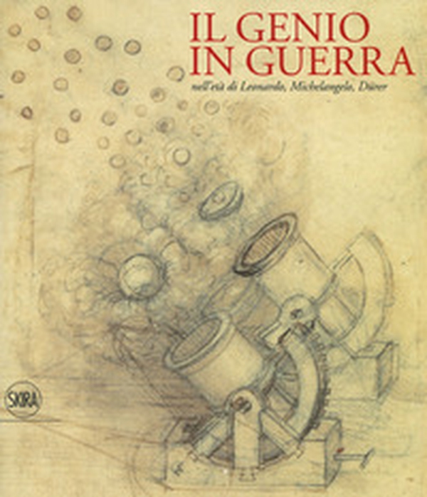 Il genio in guerra nell'età Leonardo, Michelangelo, Dürer - Librerie.coop Il genio in guerra nell'età Leonardo, Michelangelo, Dürer - Librerie.coop