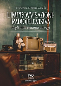 L'improvvisazione radiotelevisiva. Dagli anni Settanta ad oggi - Librerie.coop L'improvvisazione radiotelevisiva. Dagli anni Settanta ad oggi - Librerie.coop