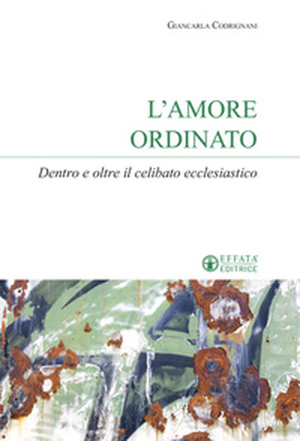 L'amore ordinato. Dentro e oltre il celibato ecclesiastico - Librerie.coop L'amore ordinato. Dentro e oltre il celibato ecclesiastico - Librerie.coop