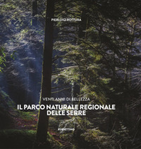 Venti anni di bellezza. Il Parco Naturale Regionale delle Serre - Librerie.coop Venti anni di bellezza. Il Parco Naturale Regionale delle Serre - Librerie.coop