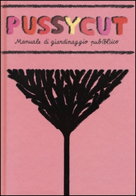 Pussycut. Manuale di giardinaggio pub(bl)ico - Librerie.coop