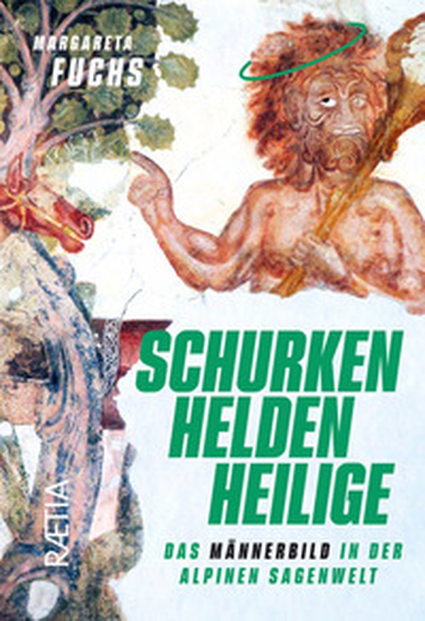Schurken, Helden, Heilige. Das Männerbild in der alpinen Sagenwelt - Librerie.coop Schurken, Helden, Heilige. Das Männerbild in der alpinen Sagenwelt - Librerie.coop
