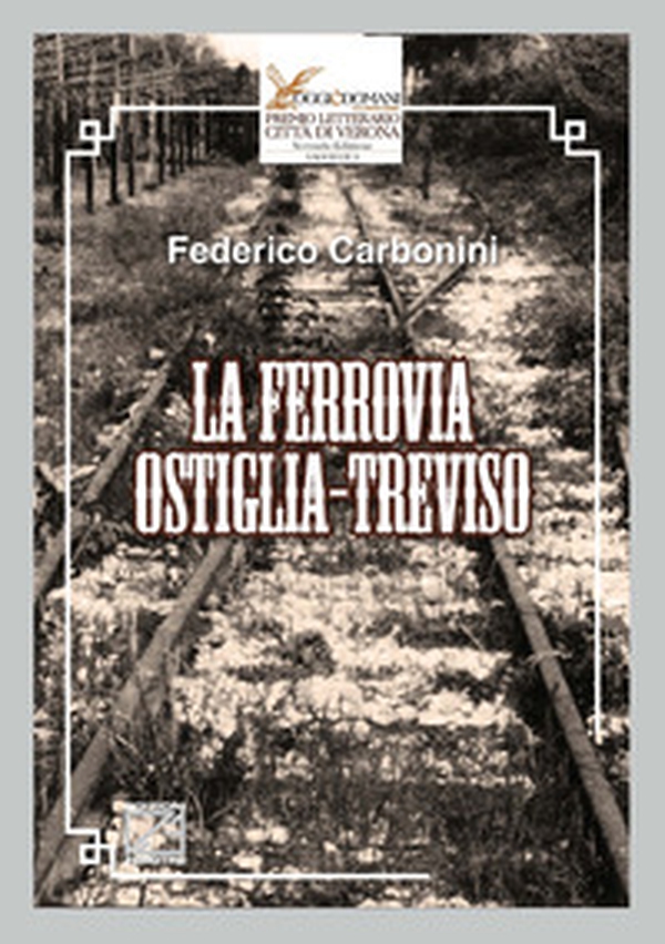La ferrovia Ostiglia-Treviso - Librerie.coop La ferrovia Ostiglia-Treviso - Librerie.coop