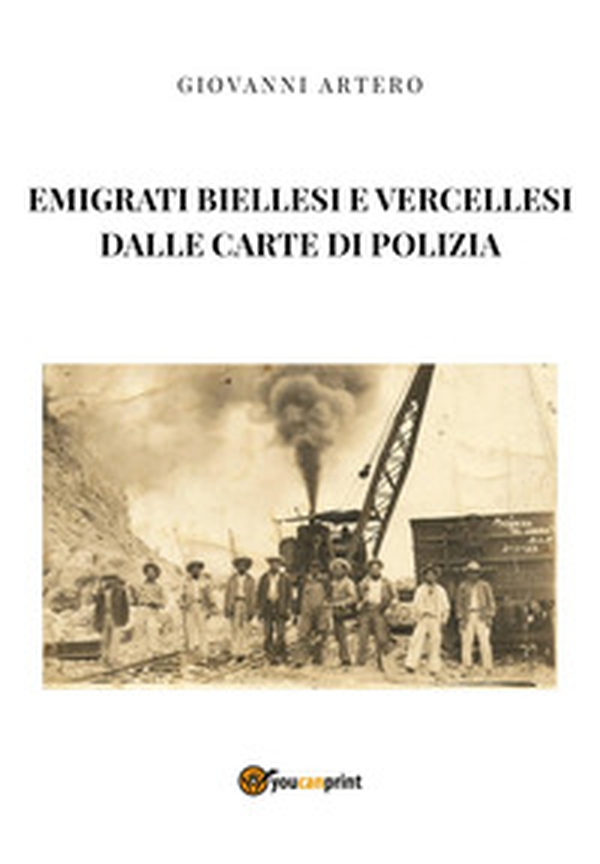 Emigrati biellesi e vercellesi dalle carte di polizia - Librerie.coop Emigrati biellesi e vercellesi dalle carte di polizia - Librerie.coop