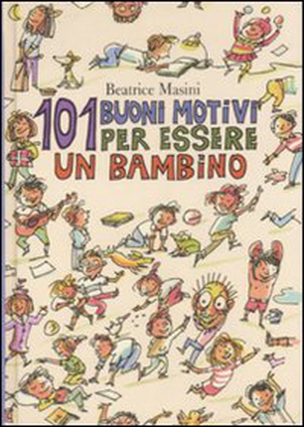 Centouno buoni motivi per essere un bambino - Librerie.coop Centouno buoni motivi per essere un bambino - Librerie.coop