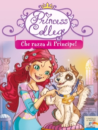 Princess College. Che razza di principe! - Librerie.coop