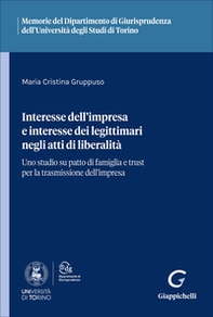 Interesse dell'impresa e interesse dei legittimari negli atti di liberalità. Uno studio su patto di famiglia e trust per la trasmissione dell'impresa - Librerie.coop