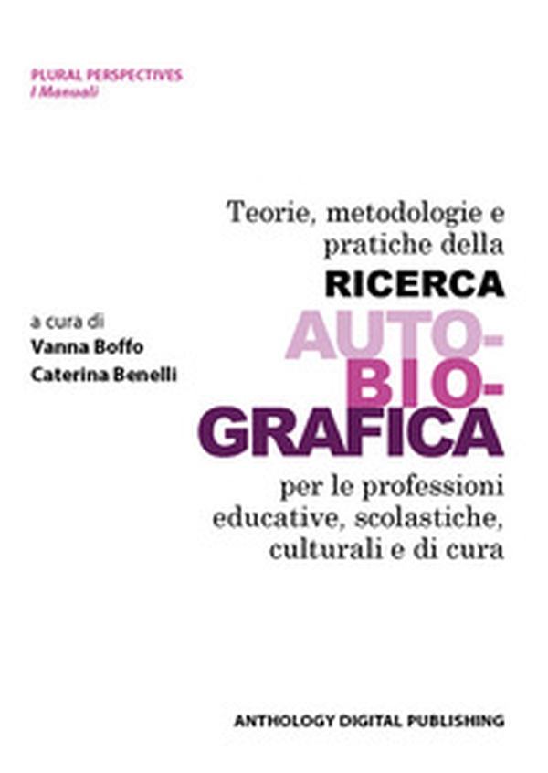 Teorie, metodologie e pratiche della ricerca auto-bio-grafica per le professioni educative, scolastiche, culturali e di cura - Librerie.coop Teorie, metodologie e pratiche della ricerca auto-bio-grafica per le professioni educative, scolastiche, culturali e di cura - Librerie.coop