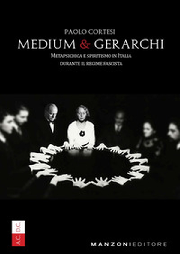 Medium e gerarchi. Metapsichica e spiritismo in Italia durante il Regime Fascista - Librerie.coop Medium e gerarchi. Metapsichica e spiritismo in Italia durante il Regime Fascista - Librerie.coop