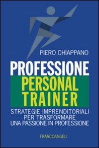 Professione personal trainer. Strategie imprenditoriali per trasformare una passione in professione - Librerie.coop