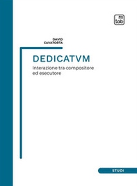 Dedicatvm. Interazione tra compositore ed esecutore. Partitura - Librerie.coop