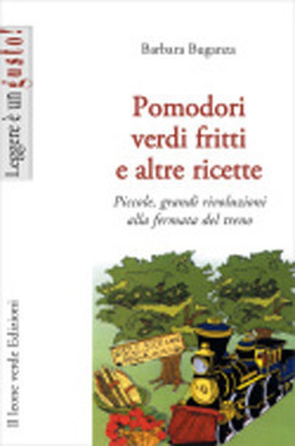 Pomodori verdi fritti e altre ricette. Piccole e grandi rivoluzioni alla fermata del treno - Librerie.coop Pomodori verdi fritti e altre ricette. Piccole e grandi rivoluzioni alla fermata del treno - Librerie.coop