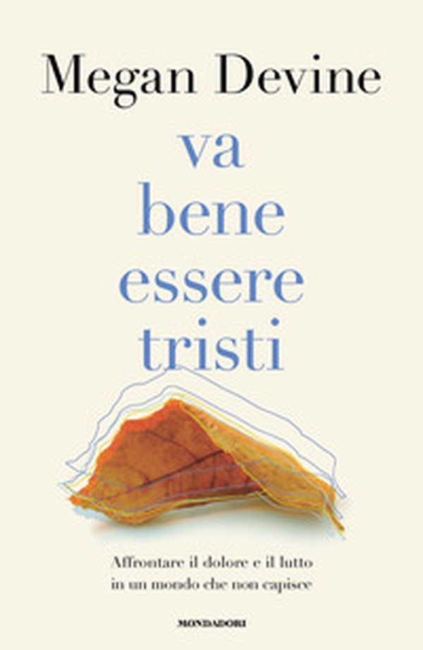 Va bene essere tristi. Affrontare il dolore e il lutto in un mondo che non capisce - Librerie.coop Va bene essere tristi. Affrontare il dolore e il lutto in un mondo che non capisce - Librerie.coop