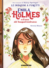 Enola Holmes. Il caso del bouquet misterioso (Le indagini a fumetto) - Librerie.coop