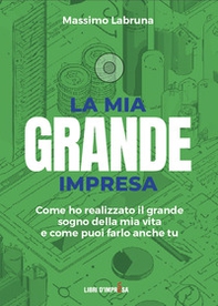 La mia grande impresa. Come ho realizzato il grande sogno della mia vita e come puoi farlo anche tu - Librerie.coop