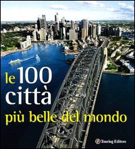 Città. Le 100 più belle del mondo - Librerie.coop