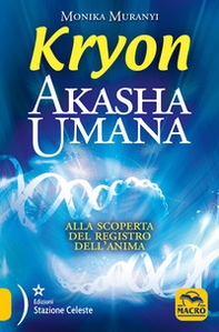Kryon. Akasha umana. Alla scoperta del registro dell'anima - Librerie.coop Kryon. Akasha umana. Alla scoperta del registro dell'anima - Librerie.coop
