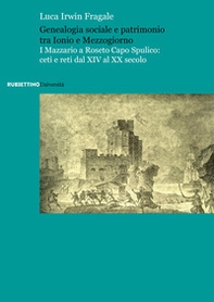 Genealogia sociale e patrimonio tra Ionio e Mezzogiorno. I Mazzario a Roseto Capo Spulico: ceti e reti dal XIV al XX secolo - Librerie.coop