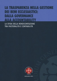 La trasparenza nella gestione dei beni ecclesiastici: dalla governance alla accountability. La sfida della rendicontazione tra pastoralità e contabilità - Librerie.coop