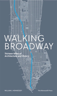 Walking Broadway. Thirteen miles of architecture and history - Librerie.coop