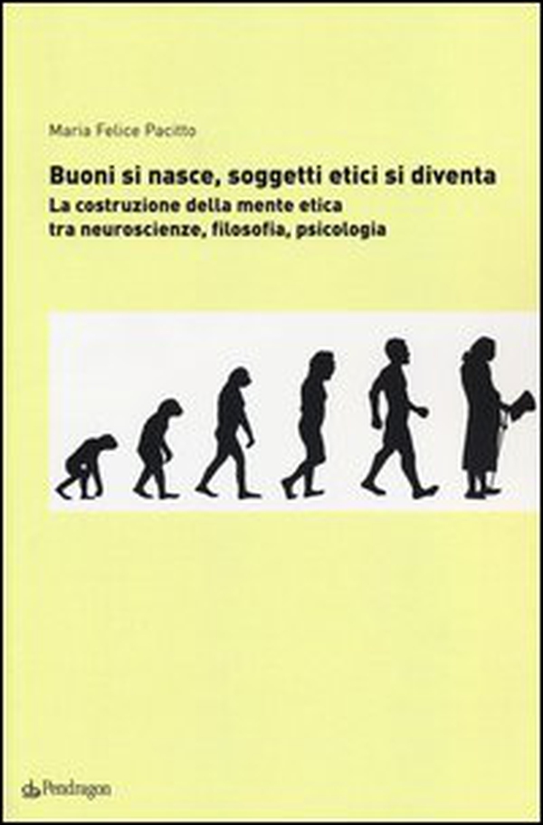 Buoni si nasce, soggetti etici si diventa. La costruzione della mente etica: tra neuroscienze, filosofia, psicologia - Librerie.coop Buoni si nasce, soggetti etici si diventa. La costruzione della mente etica: tra neuroscienze, filosofia, psicologia - Librerie.coop