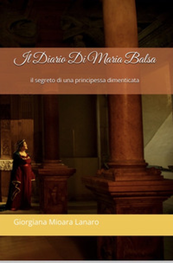 Il diario di Maria Balsa. Il segreto di una principessa dimenticata - Librerie.coop