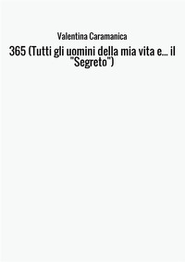 365 (Tutti gli uomini della mia vita e... il «Segreto») - Librerie.coop 365 (Tutti gli uomini della mia vita e... il «Segreto») - Librerie.coop