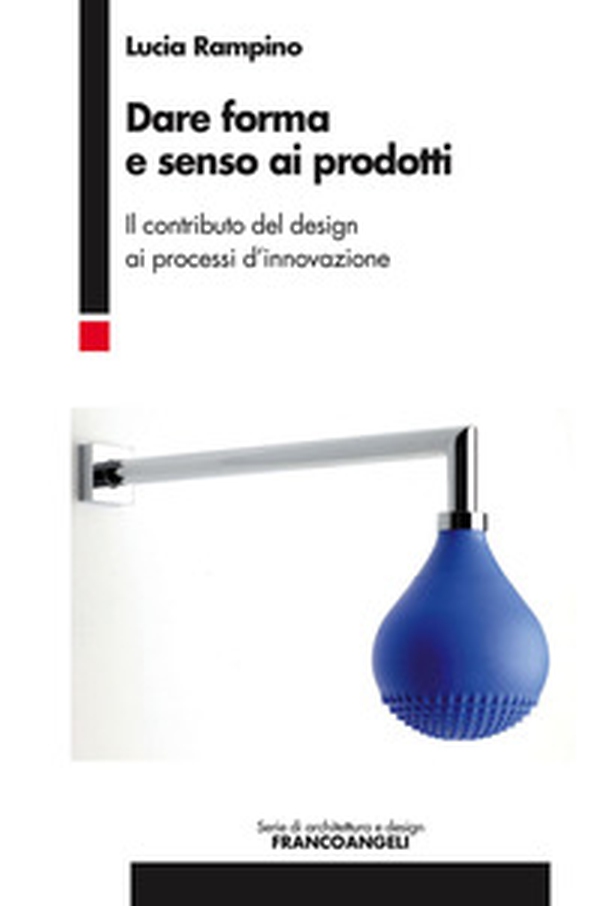 Dare forma e senso ai prodotti. Il contributo del design ai processi d'innovazione - Librerie.coop Dare forma e senso ai prodotti. Il contributo del design ai processi d'innovazione - Librerie.coop