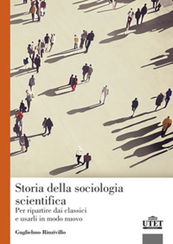 Storia della sociologia scientifica. Per ripartire dai classici e usarli in modo nuovo - Librerie.coop Storia della sociologia scientifica. Per ripartire dai classici e usarli in modo nuovo - Librerie.coop