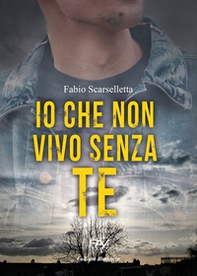 Io che non vivo senza te - Librerie.coop Io che non vivo senza te - Librerie.coop