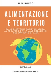 Alimentazione e territorio. Dalla dicotomia società-natura al recupero e alla valorizzazione del concetto di casa - Librerie.coop