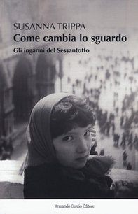 Come cambia lo sguardo. Gli inganni del Sessantotto - Librerie.coop