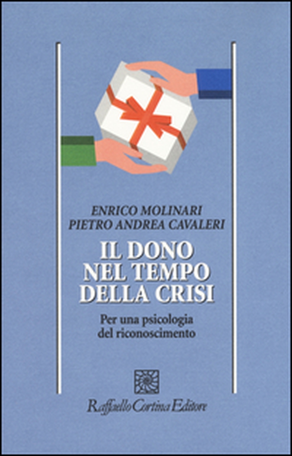 Il dono nel tempo della crisi. Per una psicologia del riconoscimento - Librerie.coop Il dono nel tempo della crisi. Per una psicologia del riconoscimento - Librerie.coop