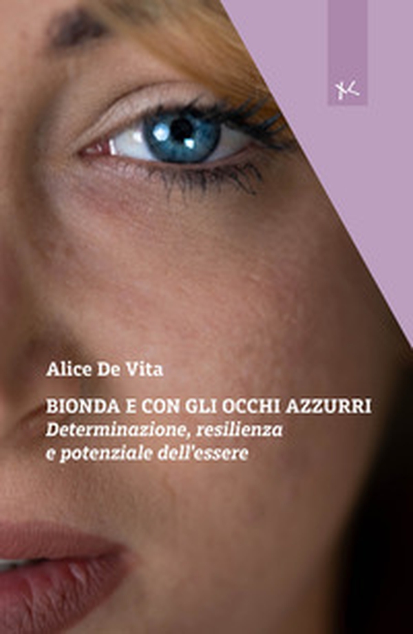 Bionda e con gli occhi azzurri. Determinazione, resilienza e potenziale dell'essere - Librerie.coop Bionda e con gli occhi azzurri. Determinazione, resilienza e potenziale dell'essere - Librerie.coop