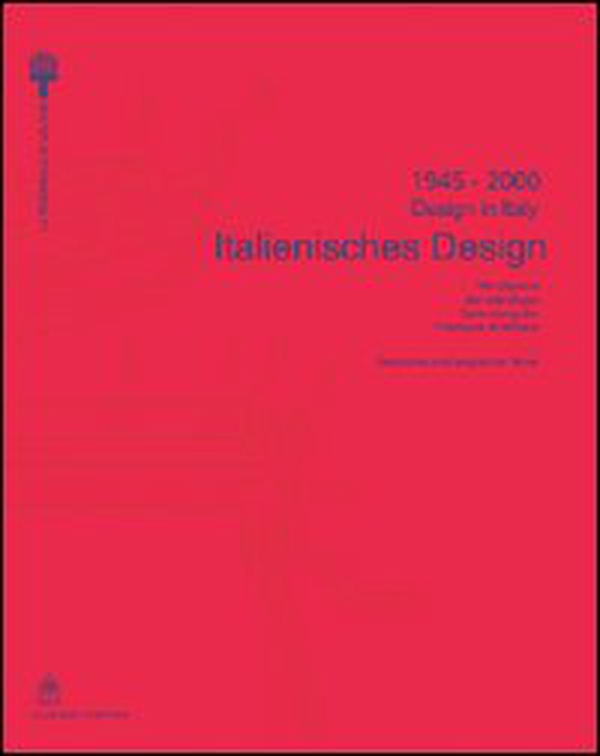 Italienisches Design-Design in Italy 1945-2000. 100 Objekte der ständingen Sammlung der Triennale di Milano - Librerie.coop