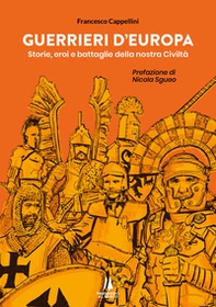 Guerrieri d'Europa. Storie, eroi e battaglie della nostra civiltà - Librerie.coop