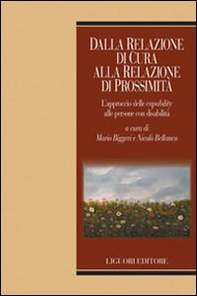 Dalla relazione di cura alla relazione di prossimità. L'approccio delle «capability» alle persone con disabilità - Librerie.coop Dalla relazione di cura alla relazione di prossimità. L'approccio delle «capability» alle persone con disabilità - Librerie.coop